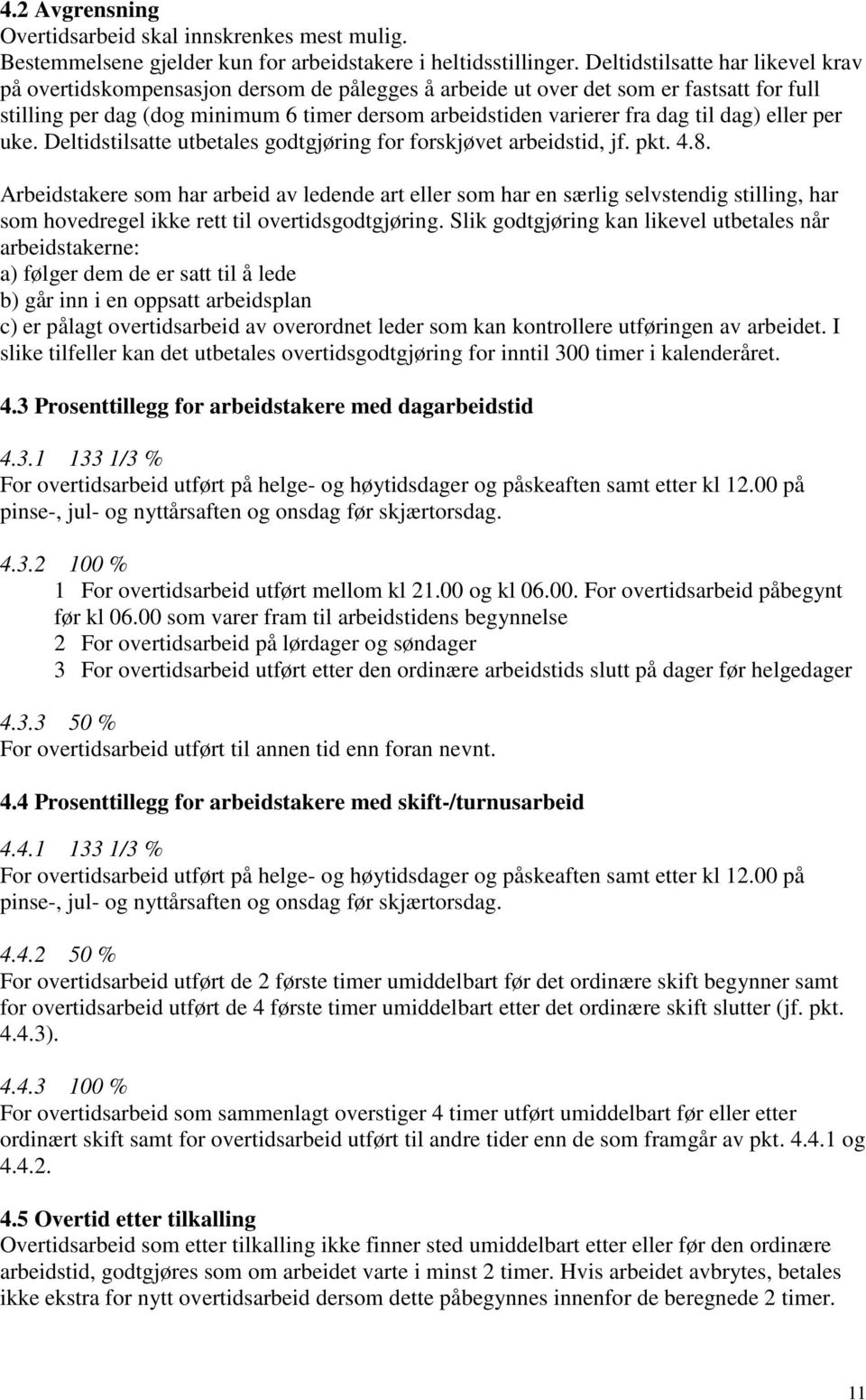 til dag) eller per uke. Deltidstilsatte utbetales godtgjøring for forskjøvet arbeidstid, jf. pkt. 4.8.