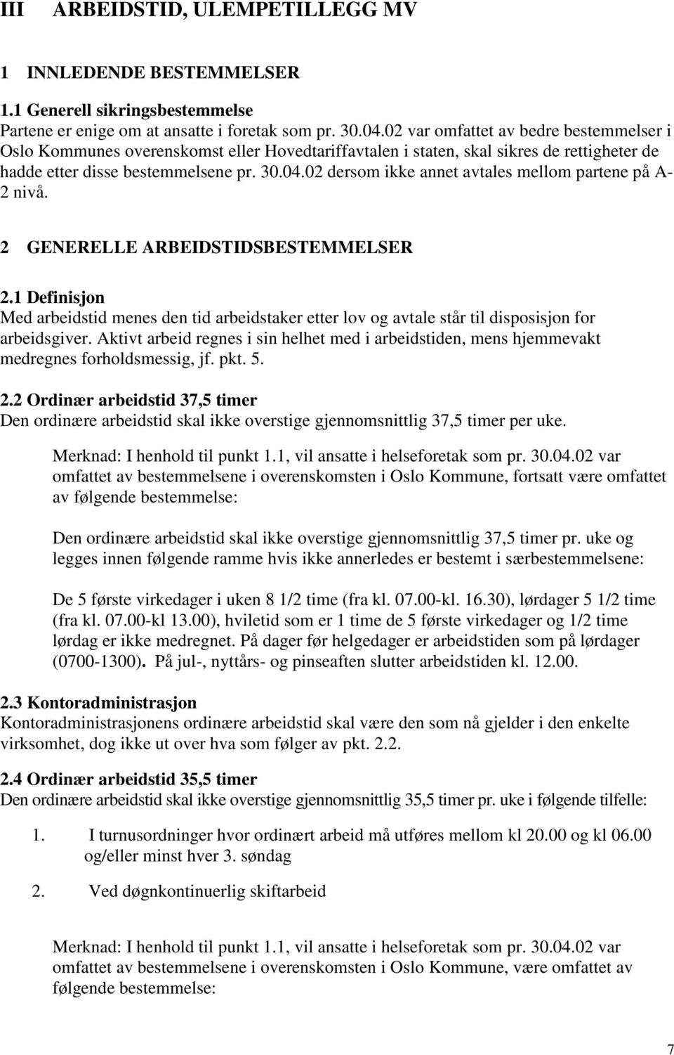 02 dersom ikke annet avtales mellom partene på A- 2 nivå. 2 GENERELLE ARBEIDSTIDSBESTEMMELSER 2.