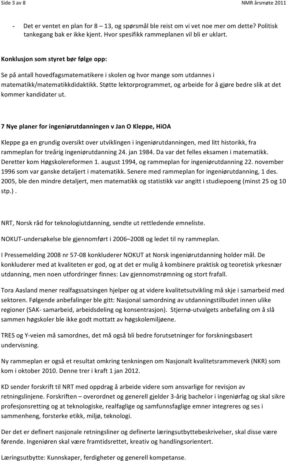 Støtte lektorprogrammet, og arbeide for å gjøre bedre slik at det kommer kandidater ut.