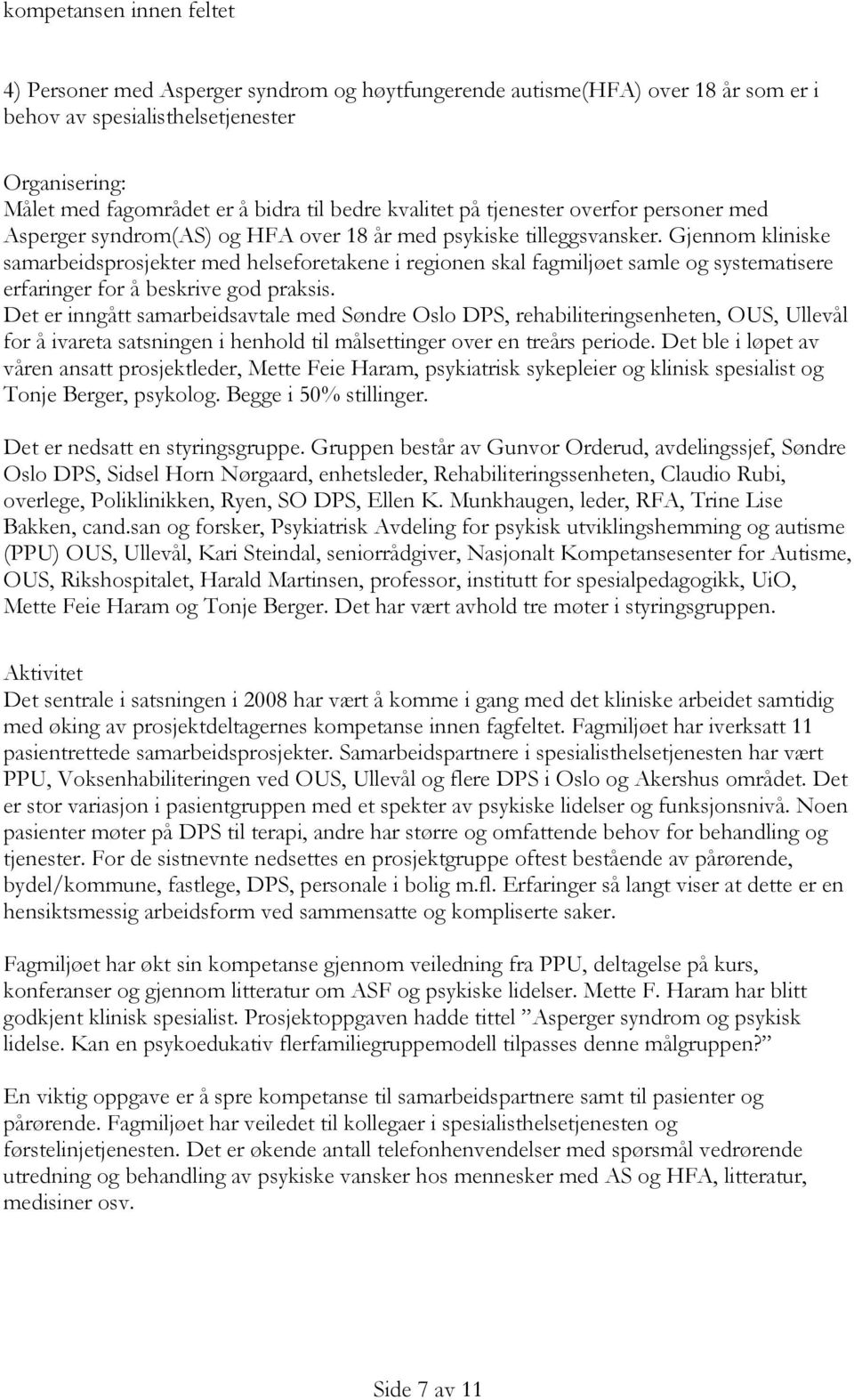 Gjennom kliniske samarbeidsprosjekter med helseforetakene i regionen skal fagmiljøet samle og systematisere erfaringer for å beskrive god praksis.