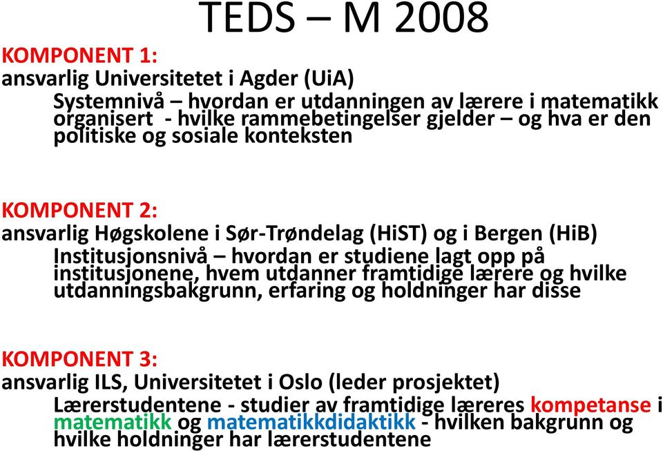 på institusjonene, hvem utdanner framtidige lærere og hvilke utdanningsbakgrunn, erfaring og holdninger har disse KOMPONENT 3: ansvarlig ILS, Universitetet i Oslo