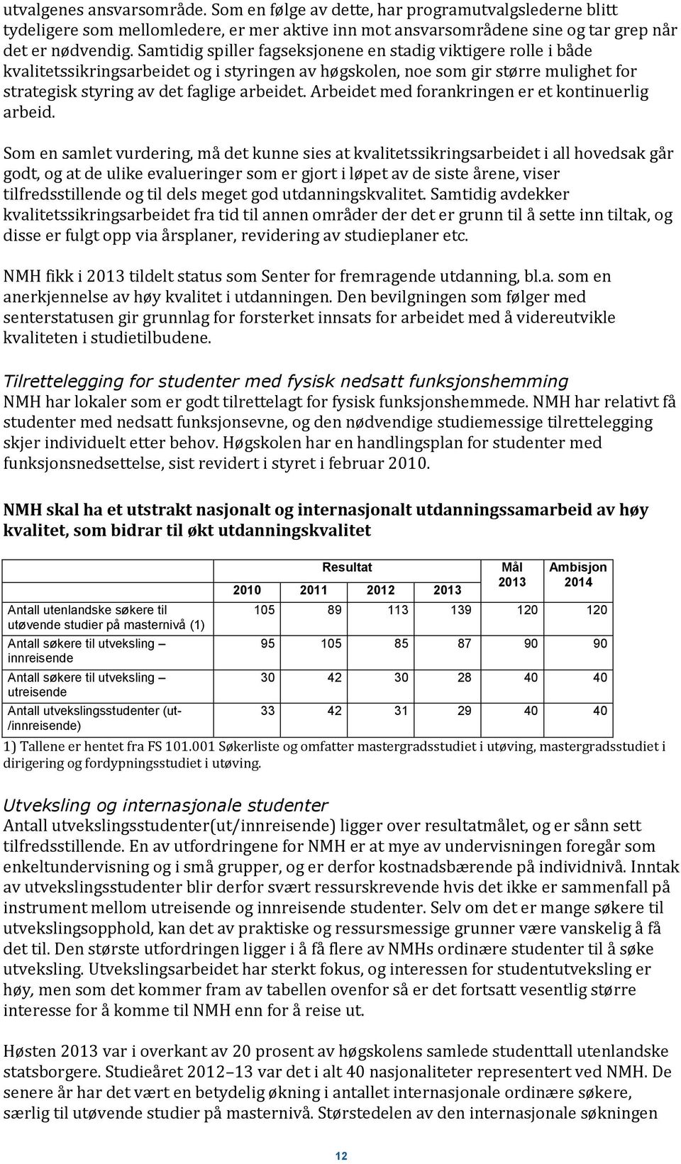 Arbeidet med forankringen er et kontinuerlig arbeid.