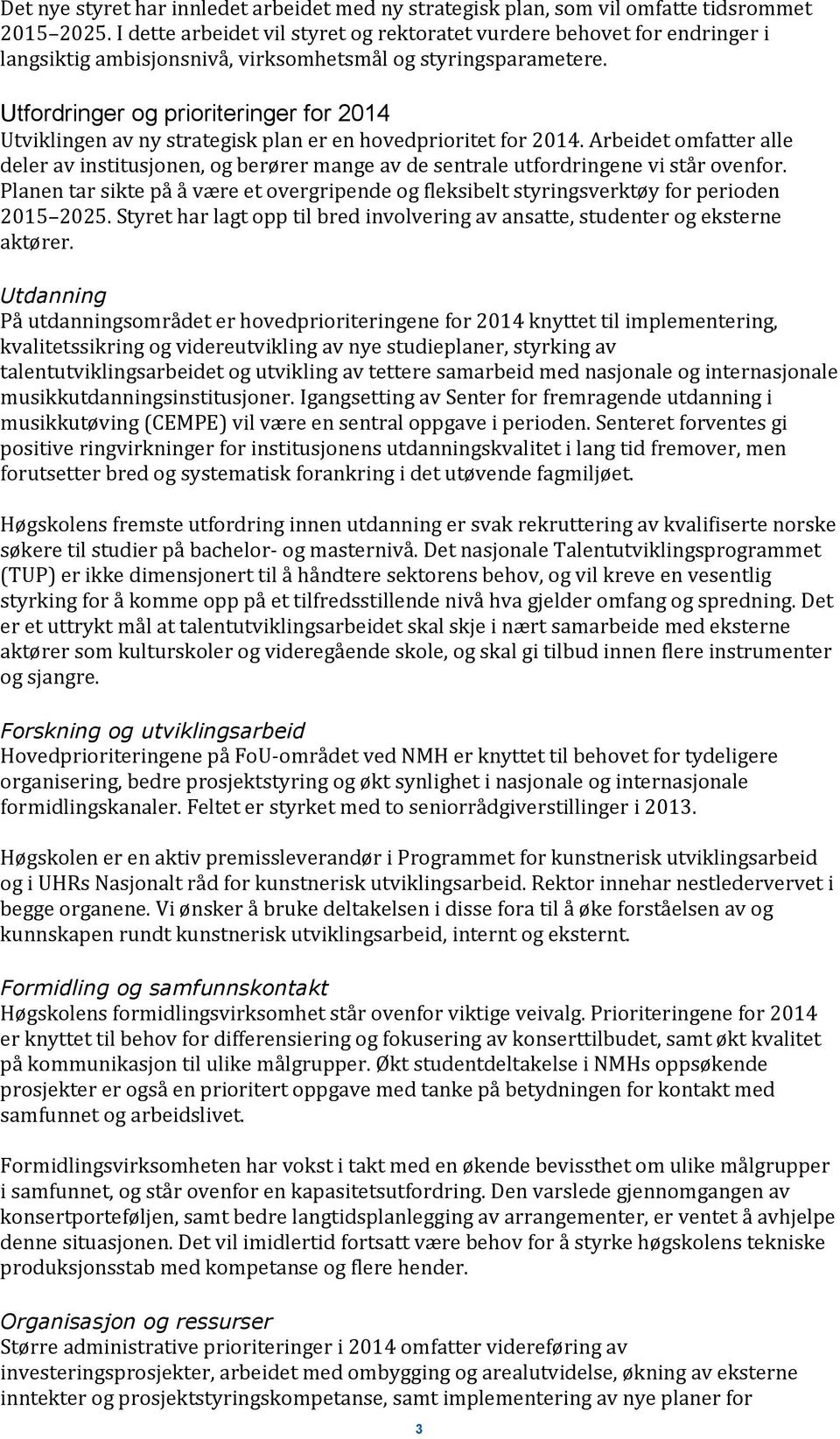 Utfordringer og prioriteringer for 2014 Utviklingen av ny strategisk plan er en hovedprioritet for 2014.