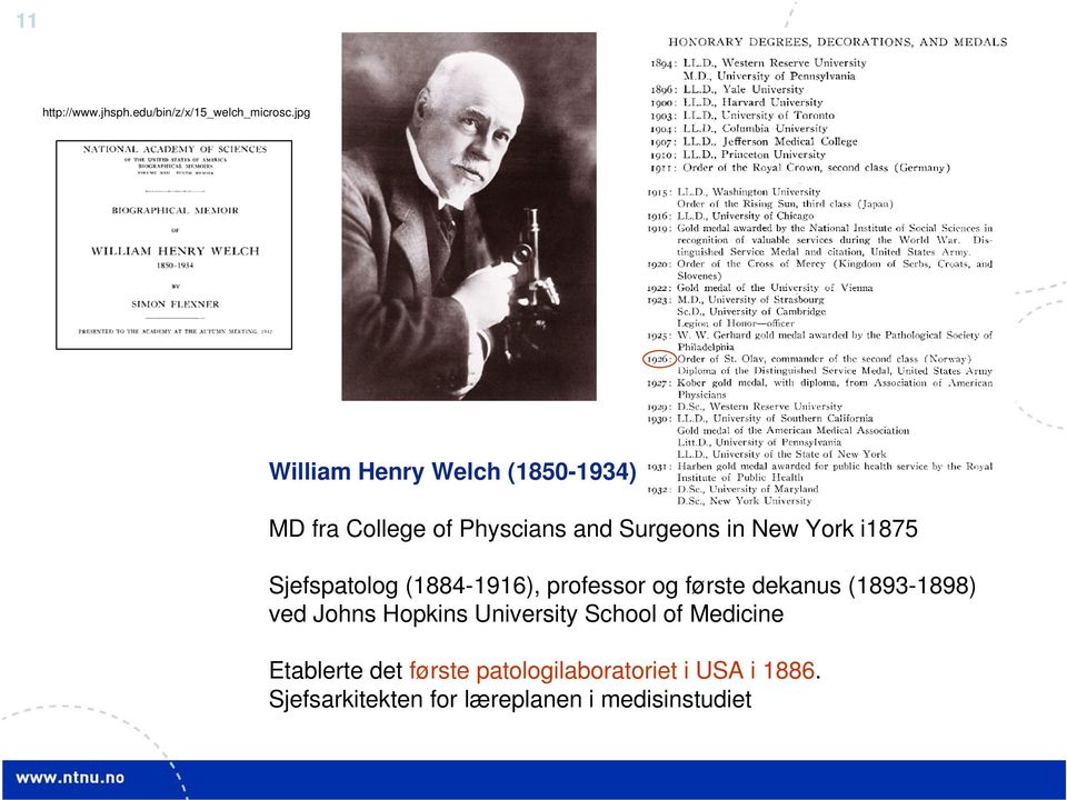 i1875 Sjefspatolog (1884-1916), professor og første dekanus (1893-1898) ved Johns Hopkins