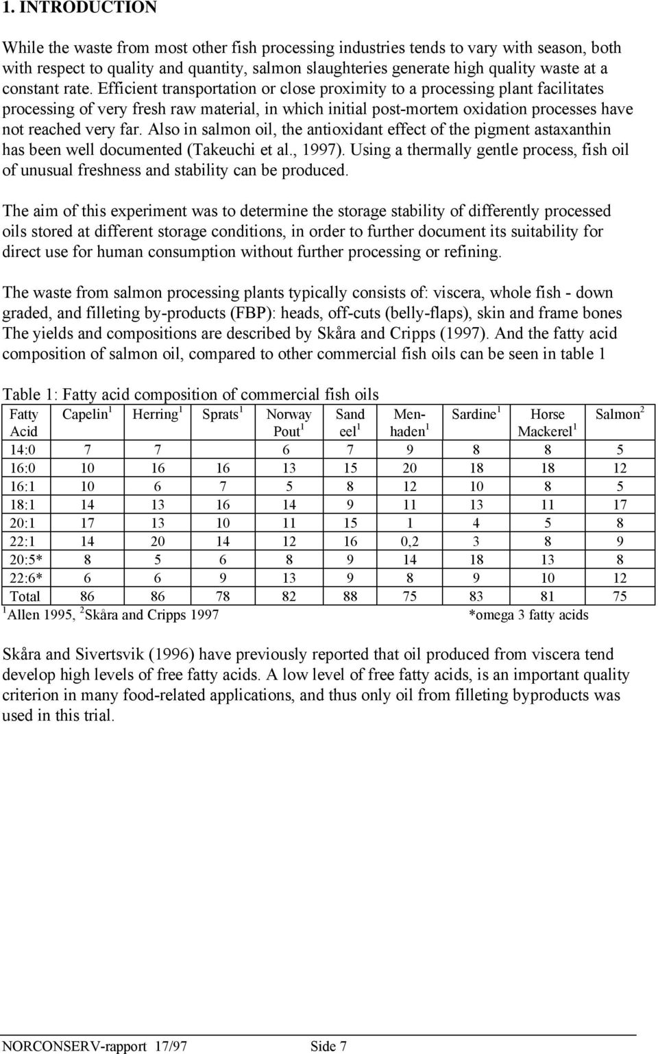 Efficient transportation or close proximity to a processing plant facilitates processing of very fresh raw material, in which initial post-mortem oxidation processes have not reached very far.