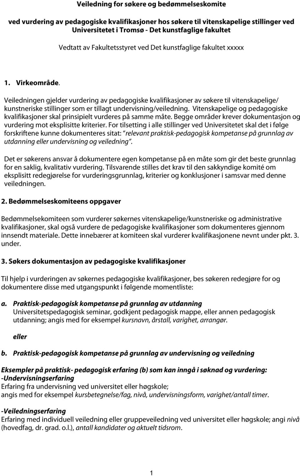 Veiledningen gjelder vurdering av pedagogiske kvalifikasjoner av søkere til vitenskapelige/ kunstneriske stillinger som er tillagt undervisning/veiledning.