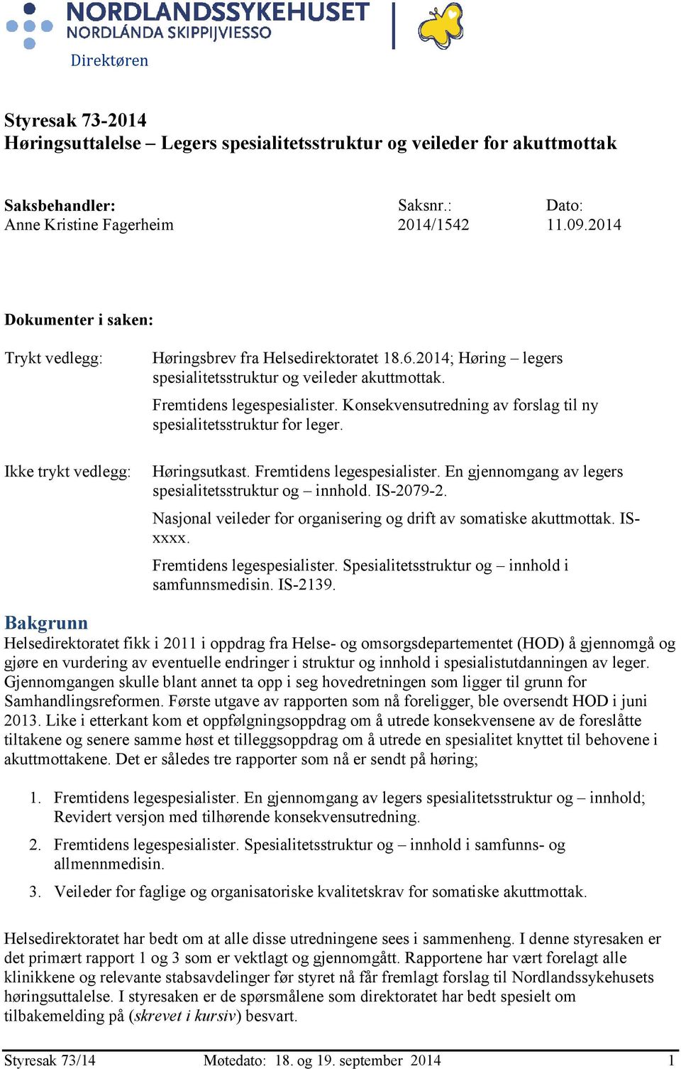 Konsekvensutredning av forslag til ny spesialitetsstruktur for leger. Høringsutkast. Fremtidens legespesialister. En gjennomgang av legers spesialitetsstruktur og innhold. IS-2079-2.