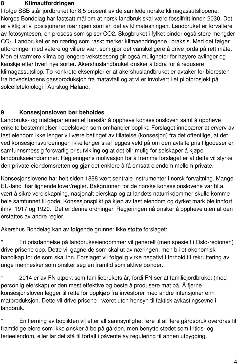 Landbruket er en næring som raskt merker klimaendringene i praksis. Med det følger utfordringer med våtere og villere vær, som gjør det vanskeligere å drive jorda på rett måte.