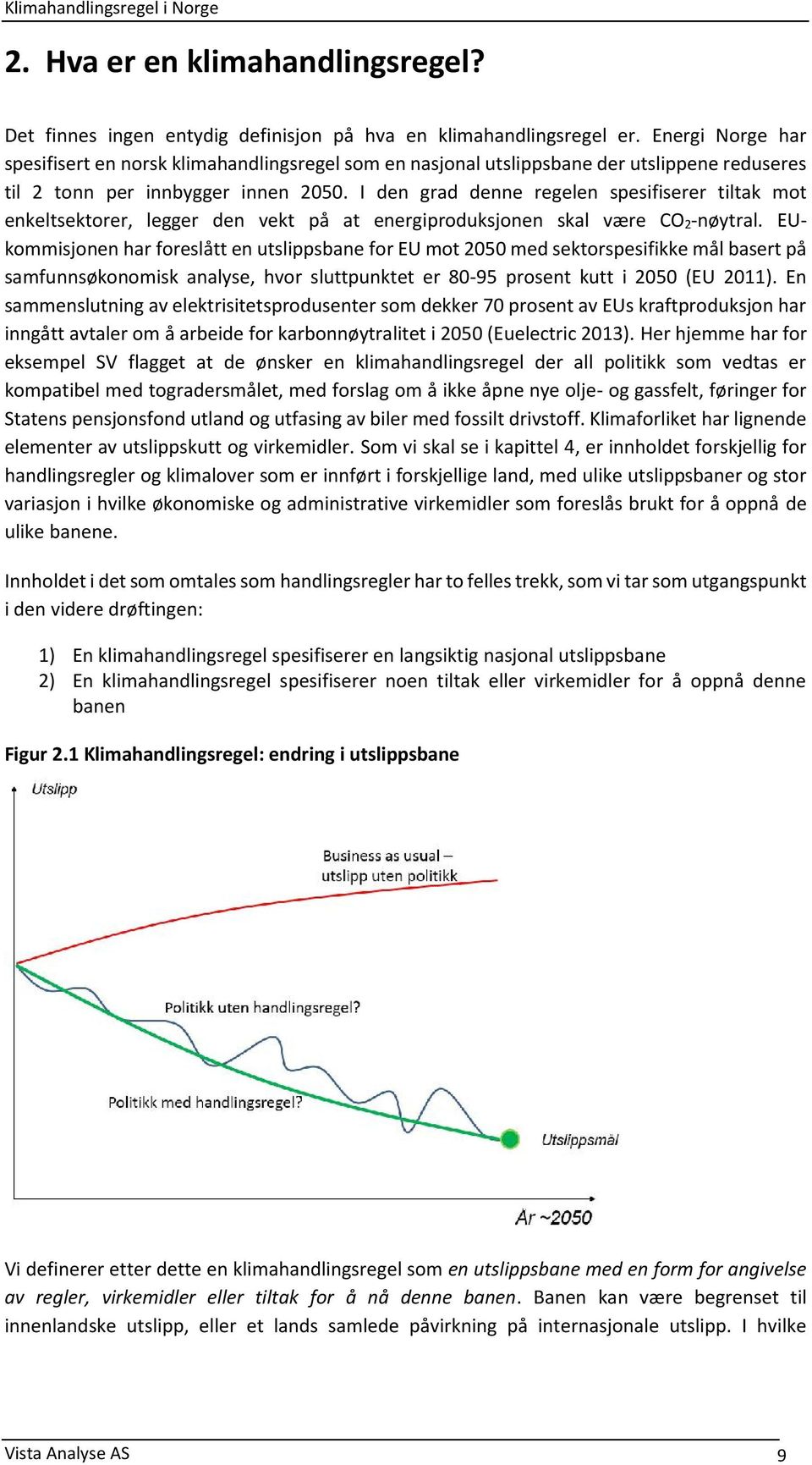 I den grad denne regelen spesifiserer tiltak mot enkeltsektorer, legger den vekt på at energiproduksjonen skal være CO 2-nøytral.