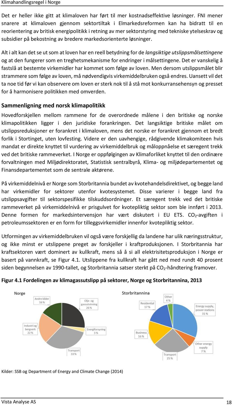 subsidier på bekostning av bredere markedsorienterte løsninger.