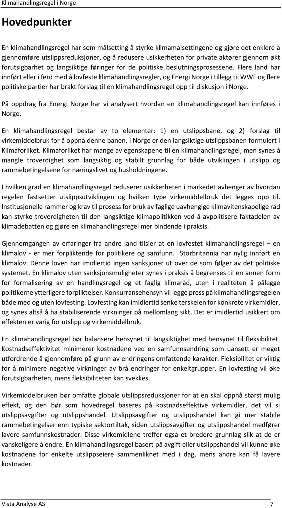 Flere land har innført eller i ferd med å lovfeste klimahandlingsregler, og Energi Norge i tillegg til WWF og flere politiske partier har brakt forslag til en klimahandlingsregel opp til diskusjon i