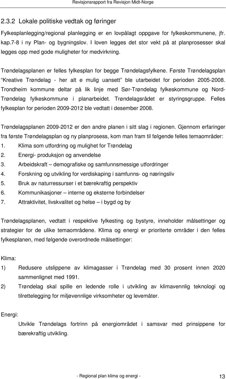 Første Trøndelagsplan Kreative Trøndelag - her alt e mulig uansett ble utarbeidet for perioden 2005-2008.