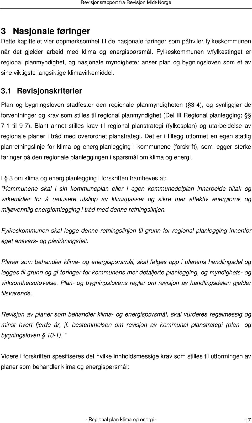 1 Revisjonskriterier Plan og bygningsloven stadfester den regionale planmyndigheten ( 3-4), og synliggjør de forventninger og krav som stilles til regional planmyndighet (Del III Regional