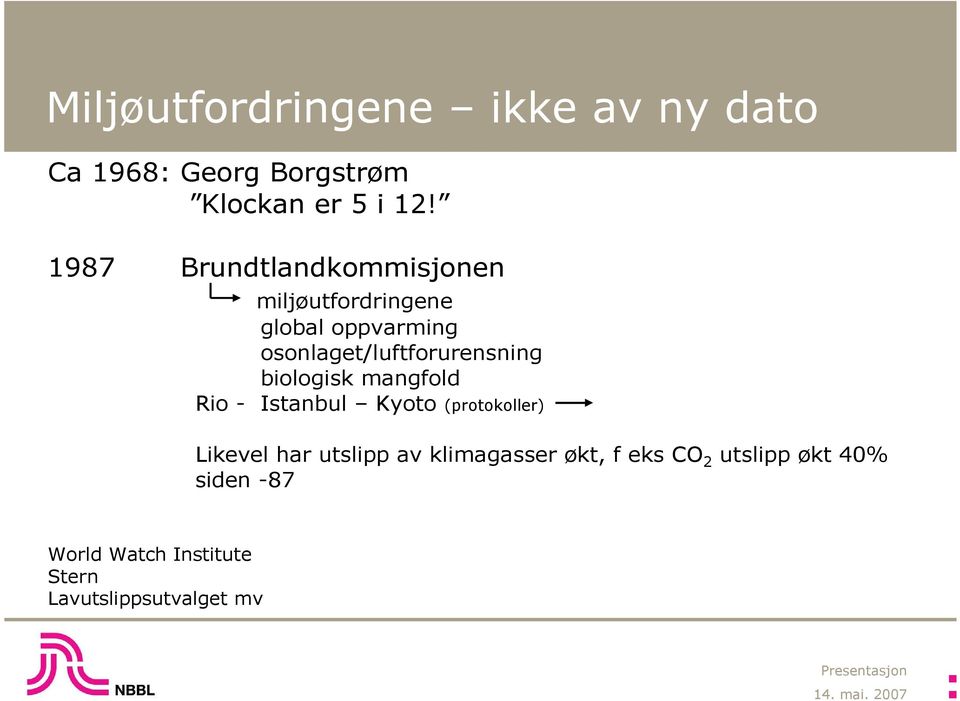 osonlaget/luftforurensning biologisk mangfold Rio - Istanbul Kyoto (protokoller)