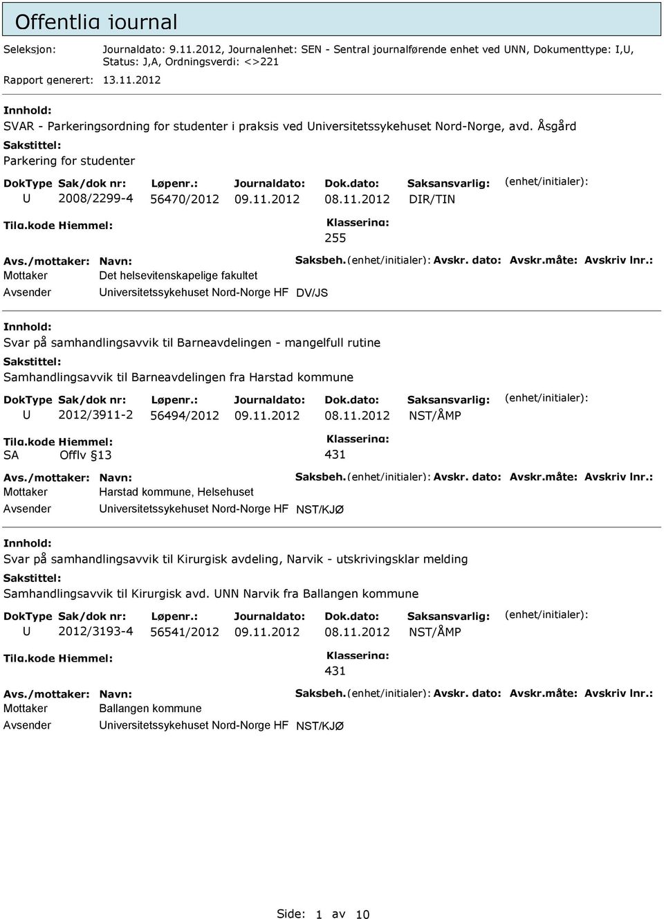 Barneavdelingen - mangelfull rutine Samhandlingsavvik til Barneavdelingen fra Harstad kommune 2012/3911-2 56494/2012 NST/ÅMP SA Offlv 13 431 Mottaker Harstad kommune, Helsehuset niversitetssykehuset