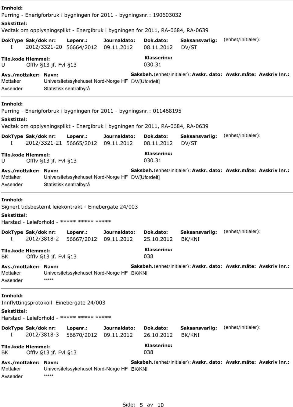 HF DV/[fordelt] Statistisk sentralbyrå nnhold: Signert tidsbestemt leiekontrakt - Einebergate 24/003 Harstad - Leieforhold - ***** ***** ***** 2012/3818-2 56667/2012 25.10.