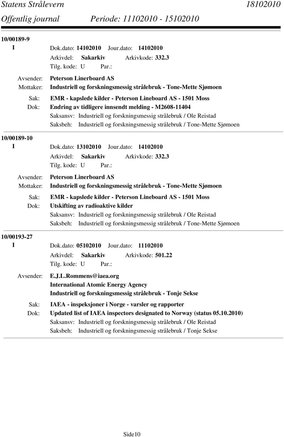 M2608-11404 Saksbeh: Industriell og forskningsmessig strålebruk / Tone-Mette Sjømoen 10/00189-10 I Dok.dato: 13102010 Jour.