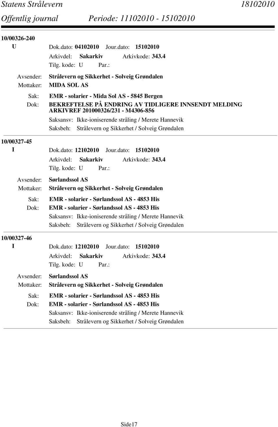 10/00327-45 I Dok.dato: 12102010 Jour.dato: 15102010 Arkivdel: Sakarkiv Arkivkode: 343.