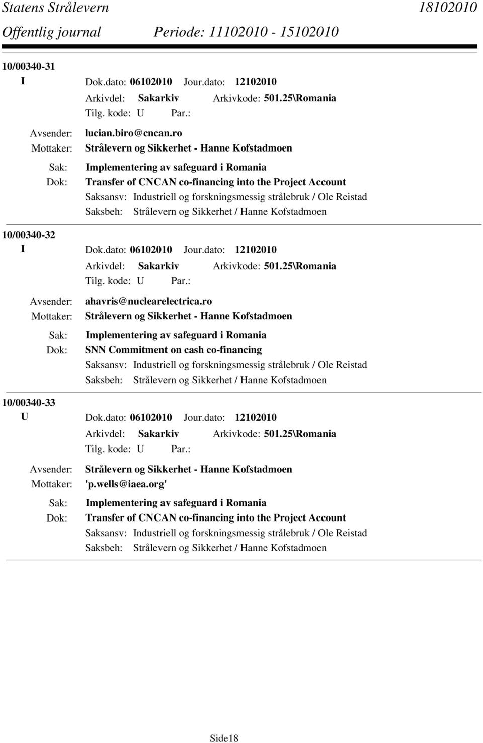 10/00340-32 I Dok.dato: 06102010 Jour.dato: 12102010 Arkivdel: Sakarkiv Arkivkode: 501.25\Romania ahavris@nuclearelectrica.