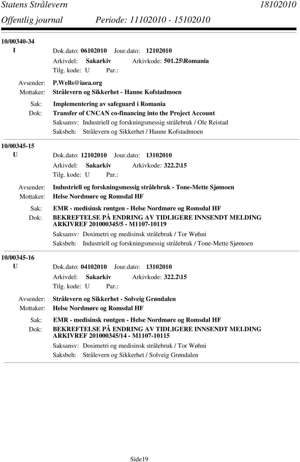 10/00345-15 U Dok.dato: 12102010 Jour.dato: 13102010 Arkivdel: Sakarkiv Arkivkode: 322.