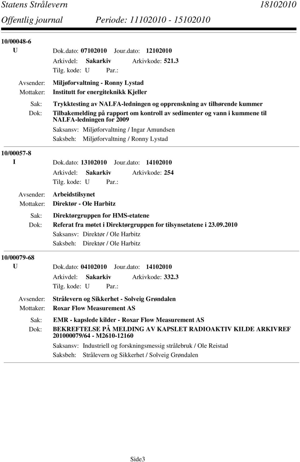 i kummene til NALFA-ledningen for 2009 Saksansv: Miljøforvaltning / Ingar Amundsen Saksbeh: Miljøforvaltning / Ronny Lystad 10/00057-8 I Dok.dato: 13102010 Jour.