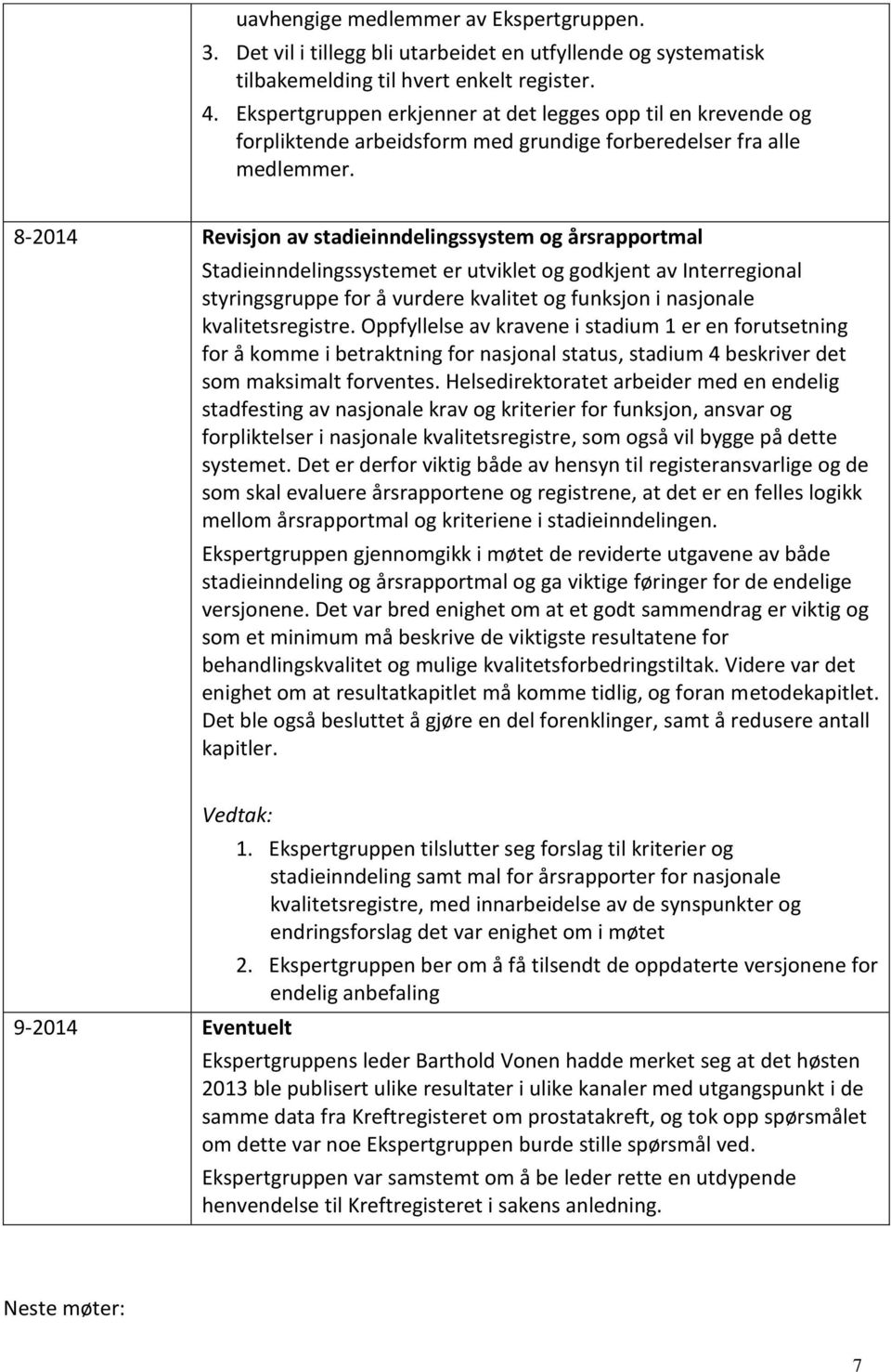 8-2014 Revisjon av stadieinndelingssystem og årsrapportmal Stadieinndelingssystemet er utviklet og godkjent av Interregional styringsgruppe for å vurdere kvalitet og funksjon i nasjonale