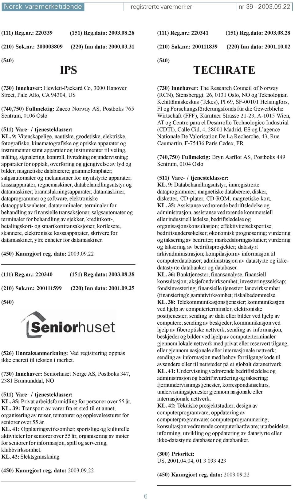 9: Vitenskapelige, nautiske, geodetiske, elektriske, fotografiske, kinematografiske og optiske apparater og instrumenter samt apparater og instrumenter til veiing, måling, signalering, kontroll,