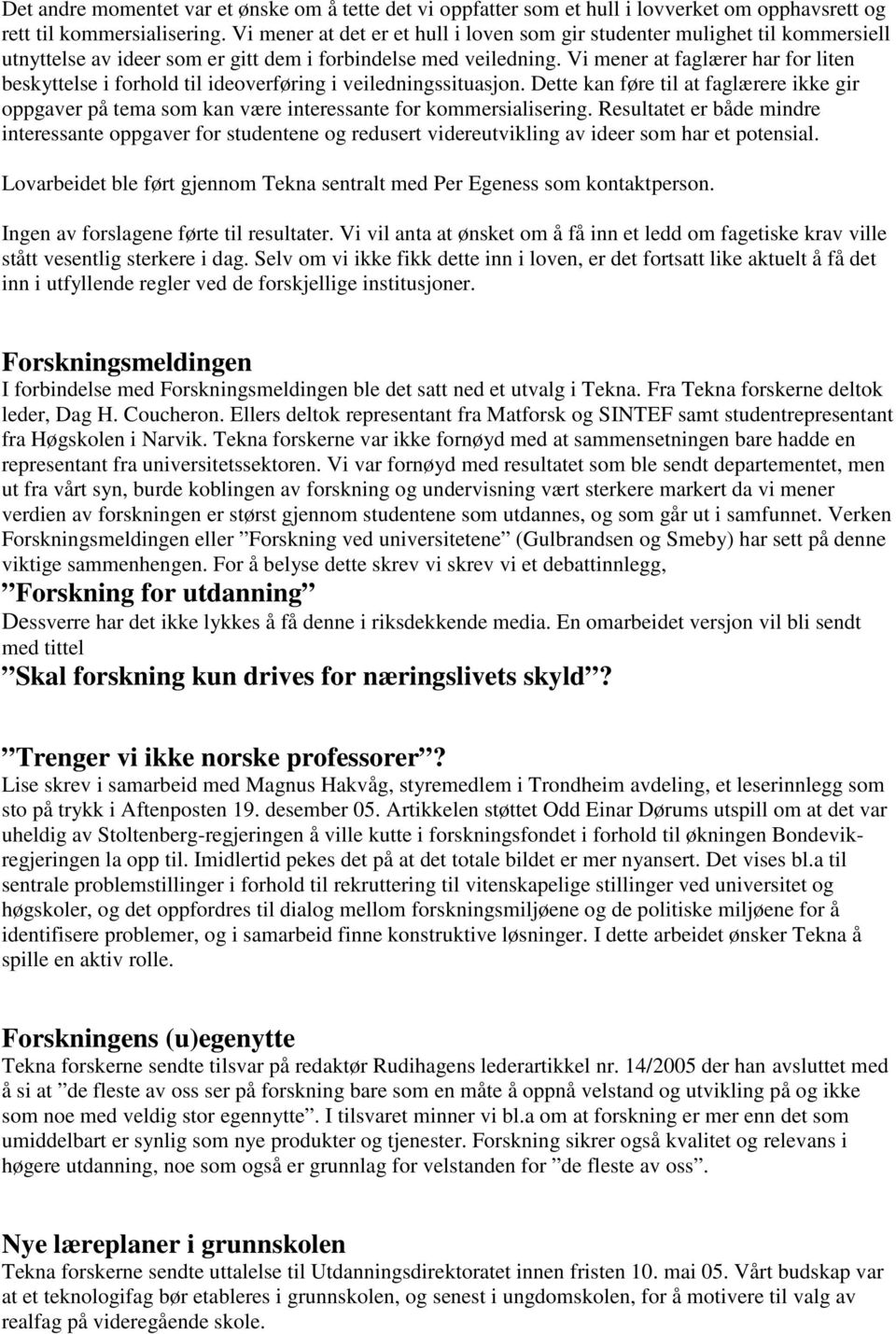 Vi mener at faglærer har for liten beskyttelse i forhold til ideoverføring i veiledningssituasjon.