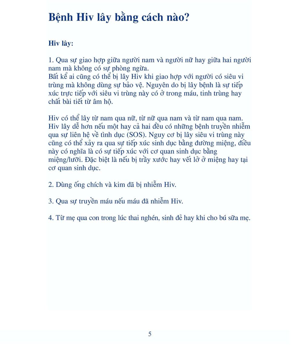 Nguy n do bfi l y bÿnh lø s ti p xapplec tr c ti p vîi si u vi tròng nøy cfl Ì trong mæu, tinh tròng hay ch`t bøi ti t t m hè. Hiv cfl th l y t nam qua n, t n qua nam vø t nam qua nam.