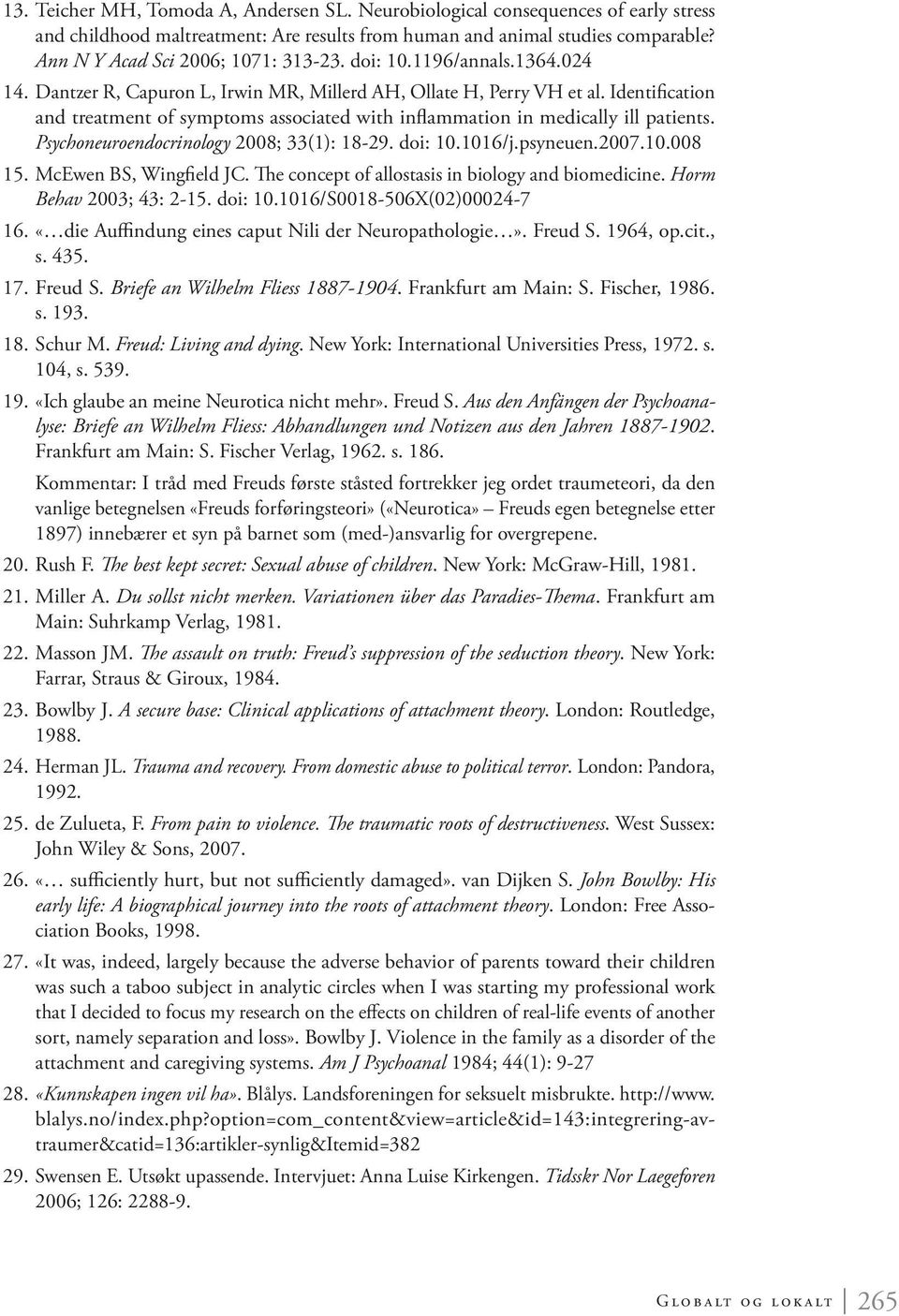 Identification and treatment of symptoms associated with inflammation in medically ill patients. Psychoneuroendocrinology 2008; 33(1): 18-29. doi: 10.1016/j.psyneuen.2007.10.008 15.