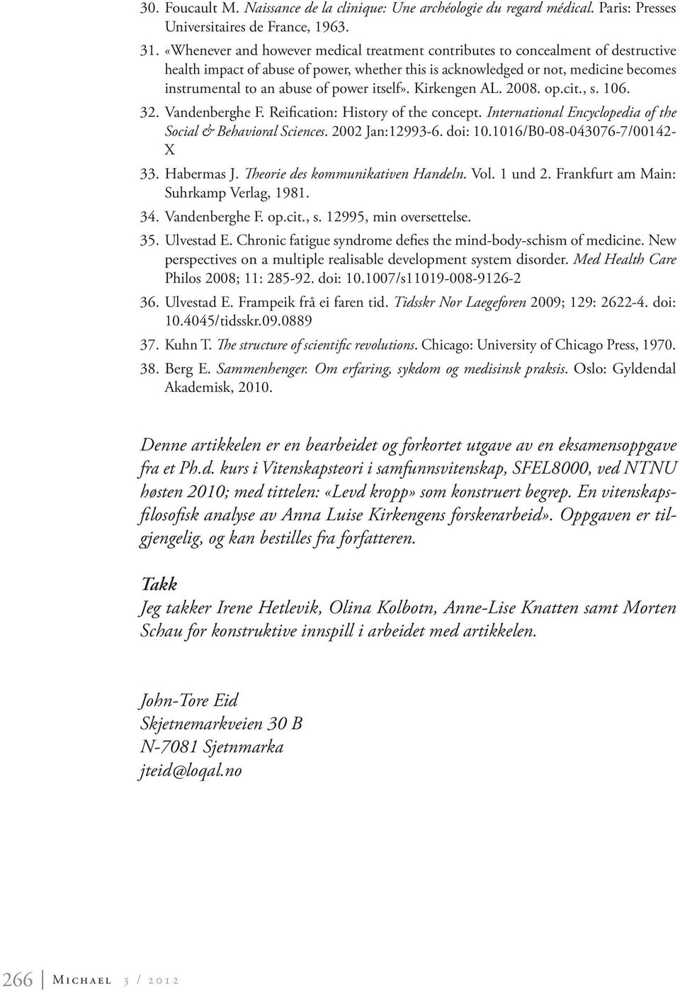 power itself». Kirkengen AL. 2008. op.cit., s. 106. 32. Vandenberghe F. Reification: History of the concept. International Encyclopedia of the Social & Behavioral Sciences. 2002 Jan:12993-6. doi: 10.