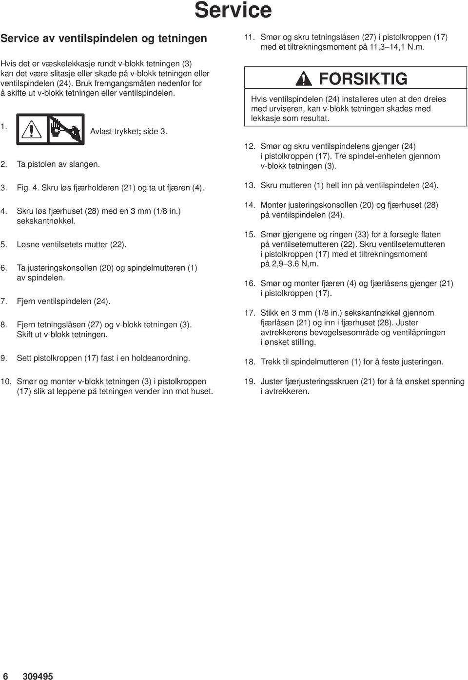 ) sekskantnøkkel. 5. Løsne ventilsetets mutter (22). 6. Ta justeringskonsollen (20) og spindelmutteren (1) av spindelen. 7. jern ventilspindelen (24). 8.