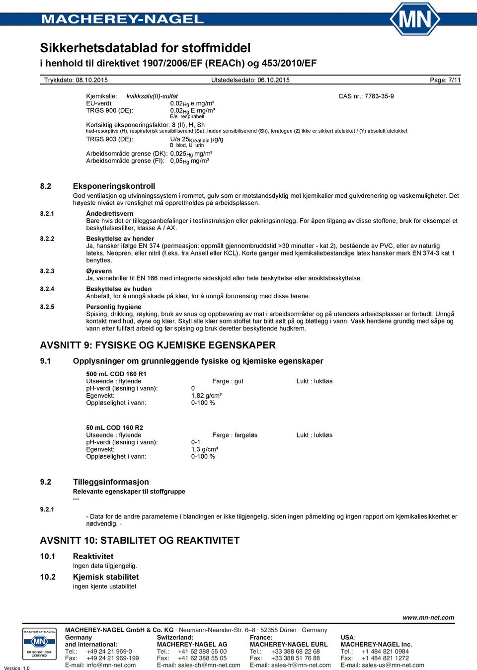 (Z) ikke er sikkert utelukket / (Y) absolutt utelukket TRGS 903 (DE): U/a 25 Kreatinin µg/g B blod, U urin Arbeidsområde grense (DK): 0,025 Hg mg/m³ Arbeidsområde grense (FI): 0,05 Hg mg/m³ 8.