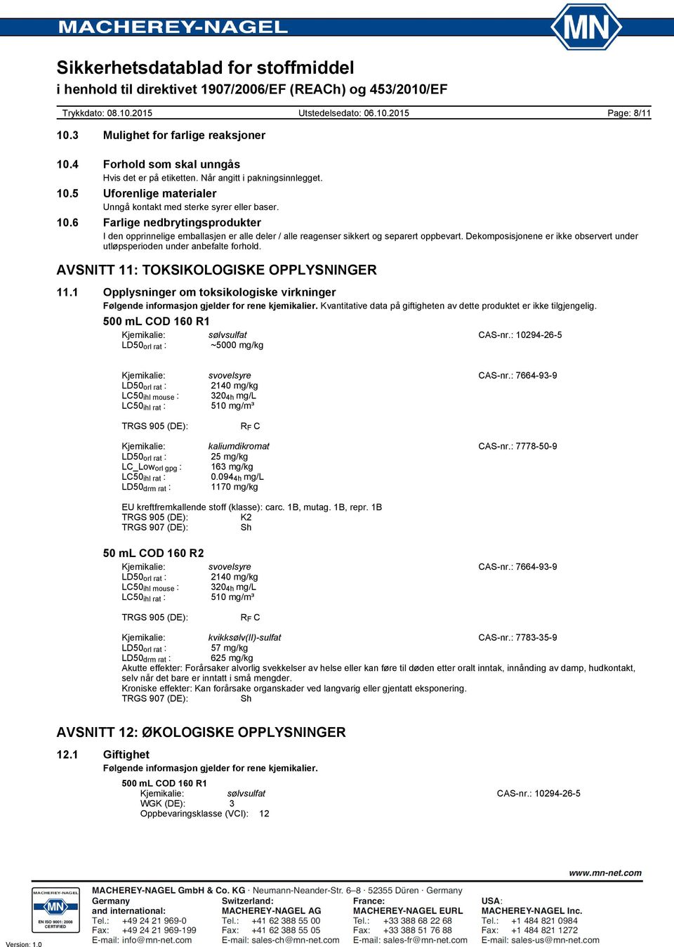 Dekomposisjonene er ikke observert under utløpsperioden under anbefalte forhold. AVSNITT 11: TOKSIKOLOGISKE OPPLYSNINGER 11.