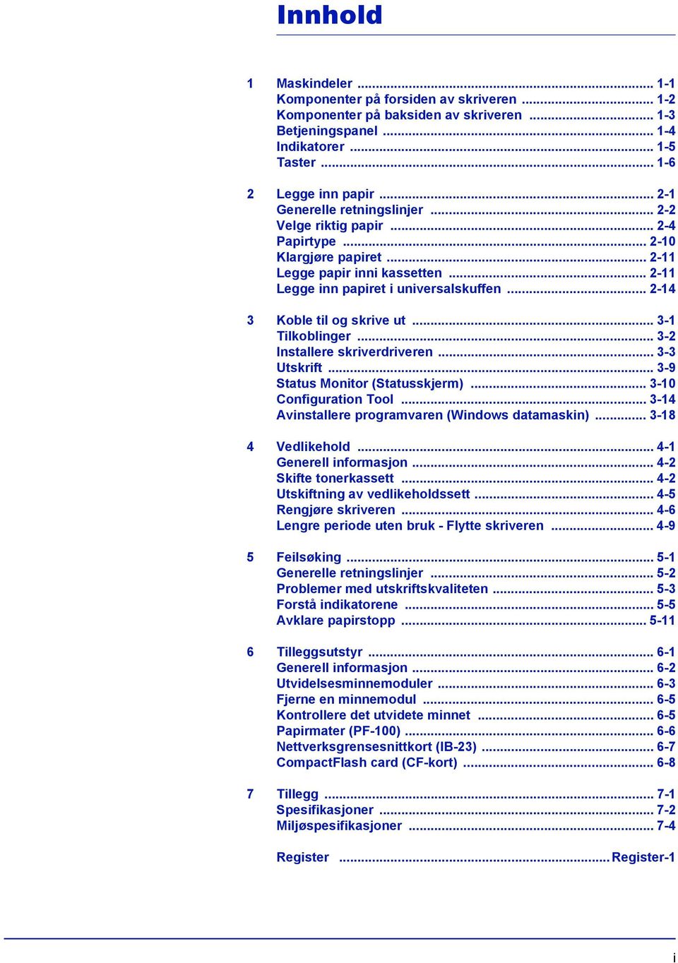 .. 2-14 3 Koble til og skrive ut... 3-1 Tilkoblinger... 3-2 Installere skriverdriveren... 3-3 Utskrift... 3-9 Status Monitor (Statusskjerm)... 3-10 Configuration Tool.