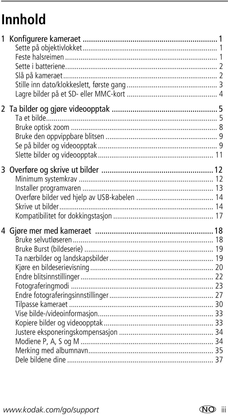 .. 9 Slette bilder og videoopptak... 11 3 Overføre og skrive ut bilder... 12 Minimum systemkrav... 12 Installer programvaren... 13 Overføre bilder ved hjelp av USB-kabelen... 14 Skrive ut bilder.