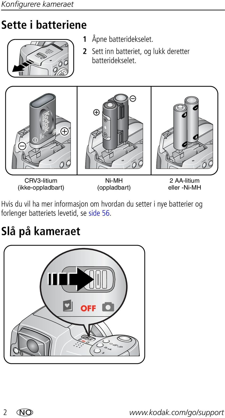 CRV3-litium (ikke-oppladbart) Ni-MH (oppladbart) 2 AA-litium eller -Ni-MH Hvis du vil