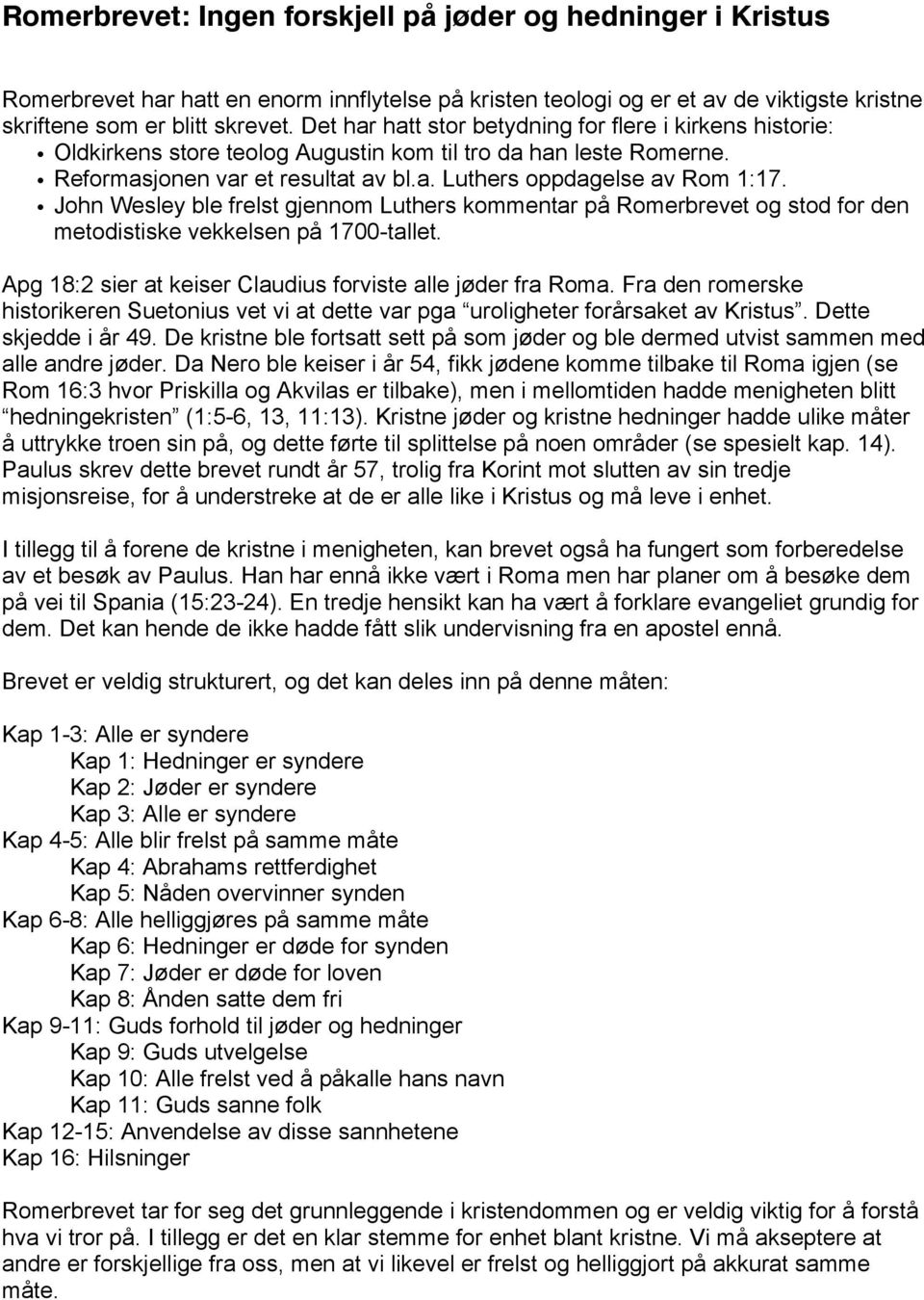 John Wesley ble frelst gjennom Luthers kommentar på Romerbrevet og stod for den metodistiske vekkelsen på 1700-tallet. Apg 18:2 sier at keiser Claudius forviste alle jøder fra Roma.