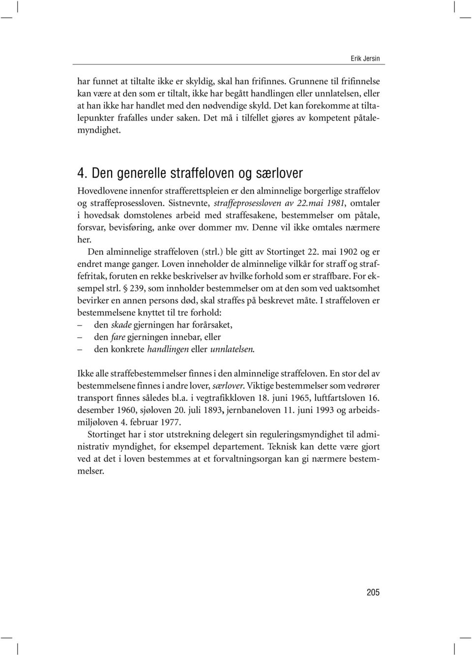 Det kan forekomme at tiltalepunkter frafalles under saken. Det må i tilfellet gjøres av kompetent påtalemyndighet. 4.