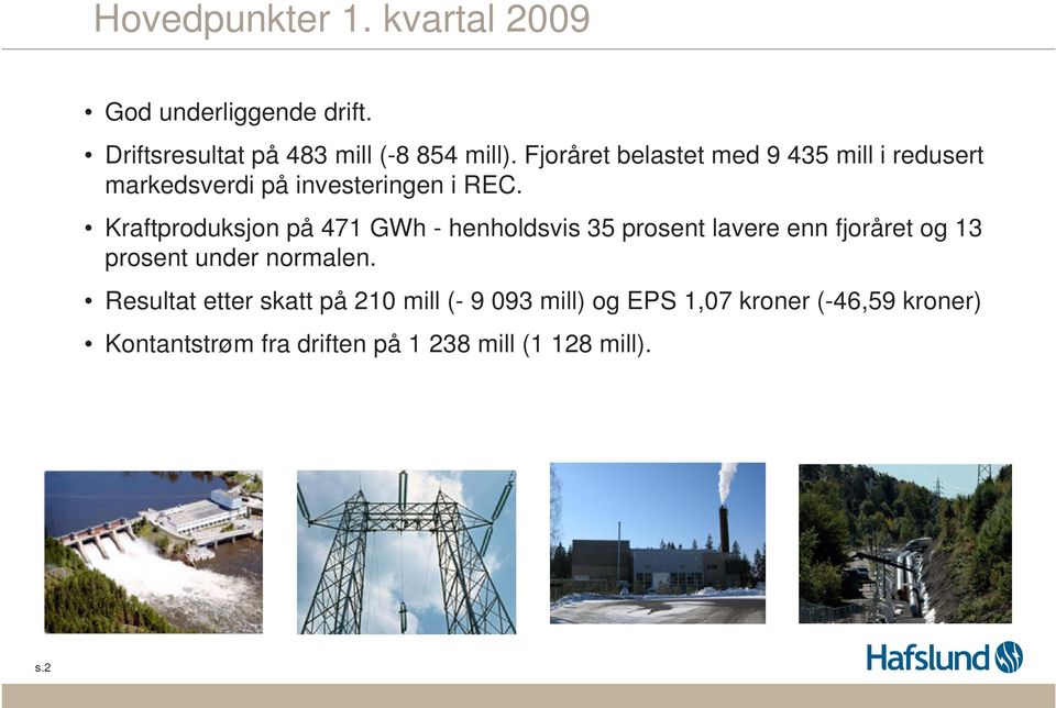 Kraftproduksjon på 471 GWh - henholdsvis 35 prosent lavere enn fjoråret og 13 prosent under normalen.