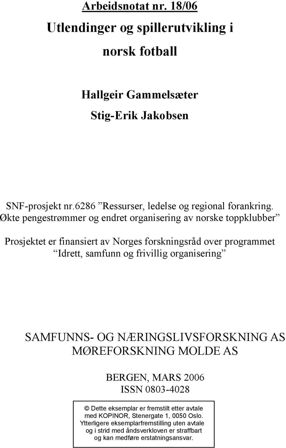 Økte pengestrømmer og endret organisering av norske toppklubber Prosjektet er finansiert av Norges forskningsråd over programmet Idrett, samfunn og frivillig