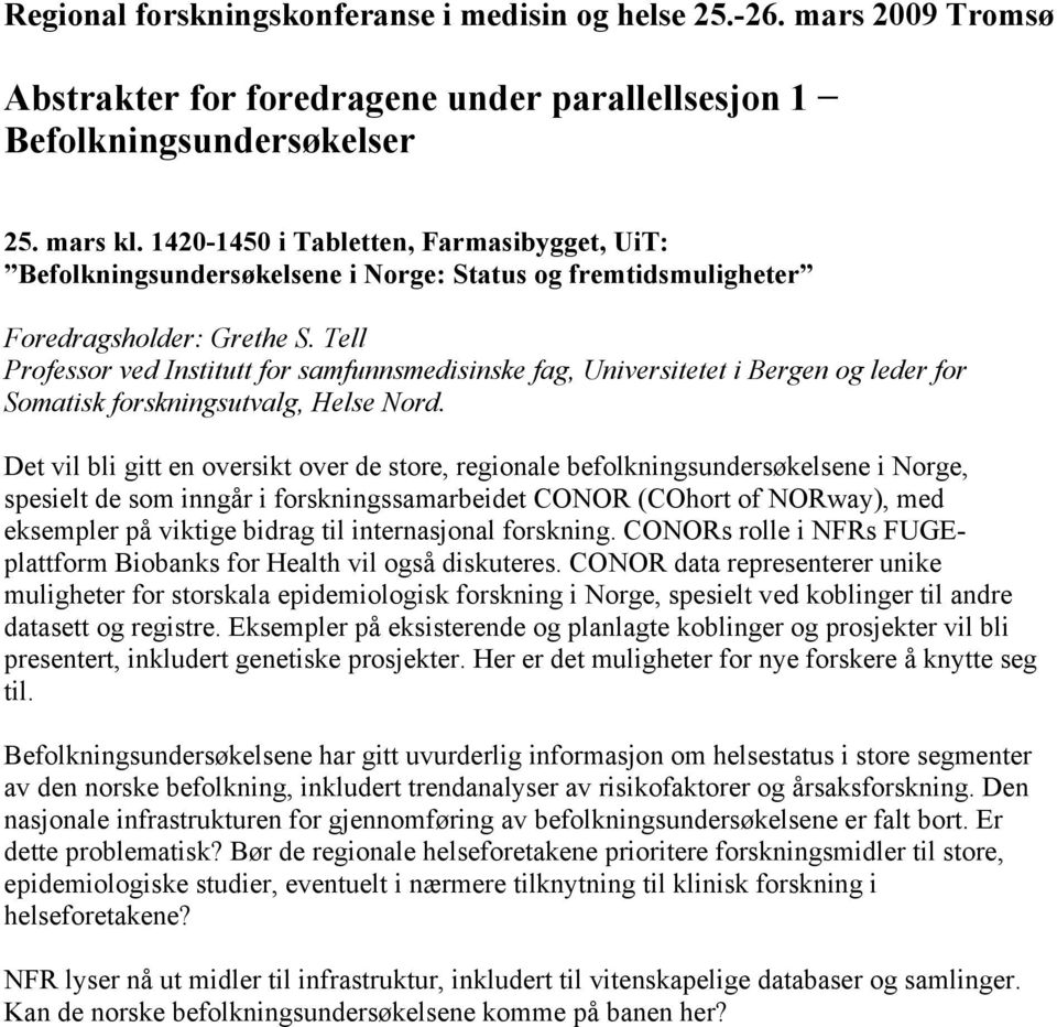 Tell Professor ved Institutt for samfunnsmedisinske fag, Universitetet i Bergen og leder for Somatisk forskningsutvalg, Helse Nord.