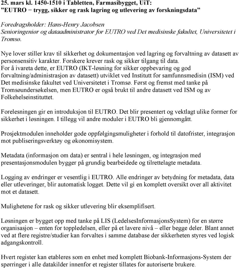 Det medisinske fakultet, Universitetet i Tromsø. Nye lover stiller krav til sikkerhet og dokumentasjon ved lagring og forvaltning av datasett av personsensitiv karakter.
