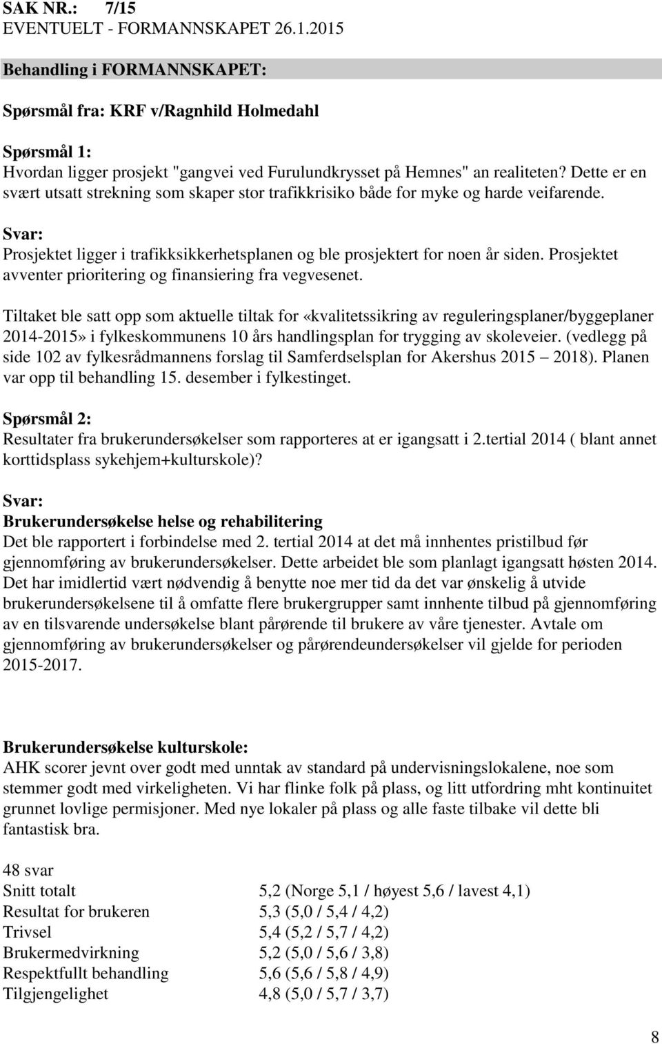 Prosjektet avventer prioritering og finansiering fra vegvesenet.