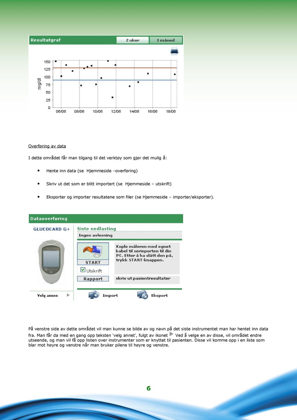 På venstre side av dette området vil man kunne se bilde av og navn på det siste instrumentet man har hentet inn data fra.