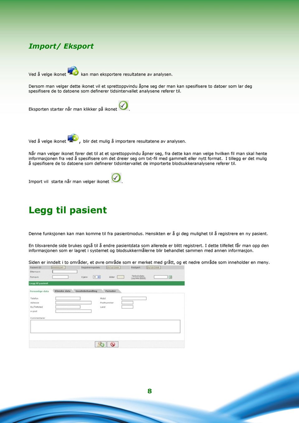 Eksporten starter når man klikker på ikonet. Ved å velge ikonet, blir det mulig å importere resultatene av analysen.