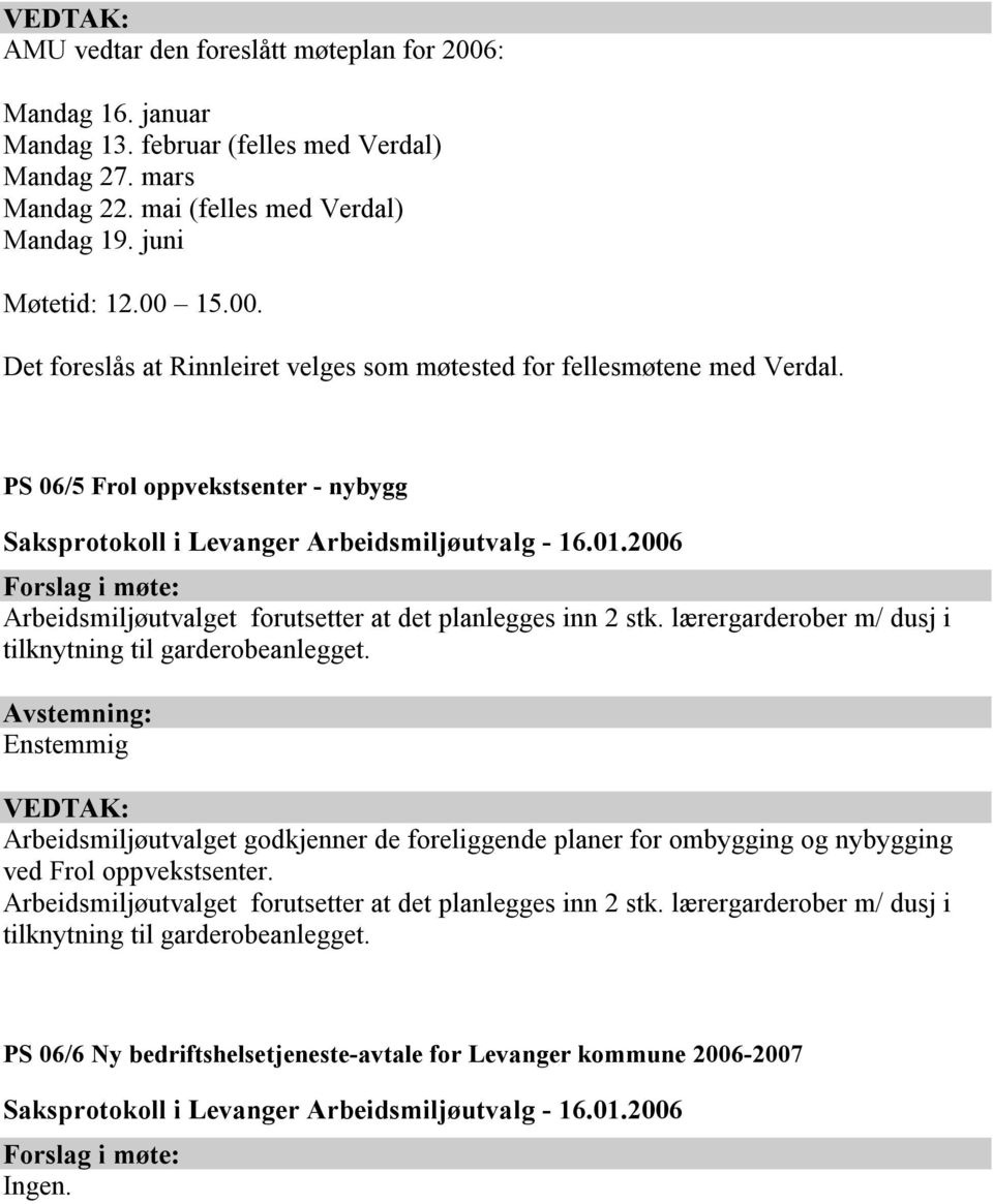 lærergarderober m/ dusj i tilknytning til garderobeanlegget. Arbeidsmiljøutvalget godkjenner de foreliggende planer for ombygging og nybygging ved Frol oppvekstsenter.