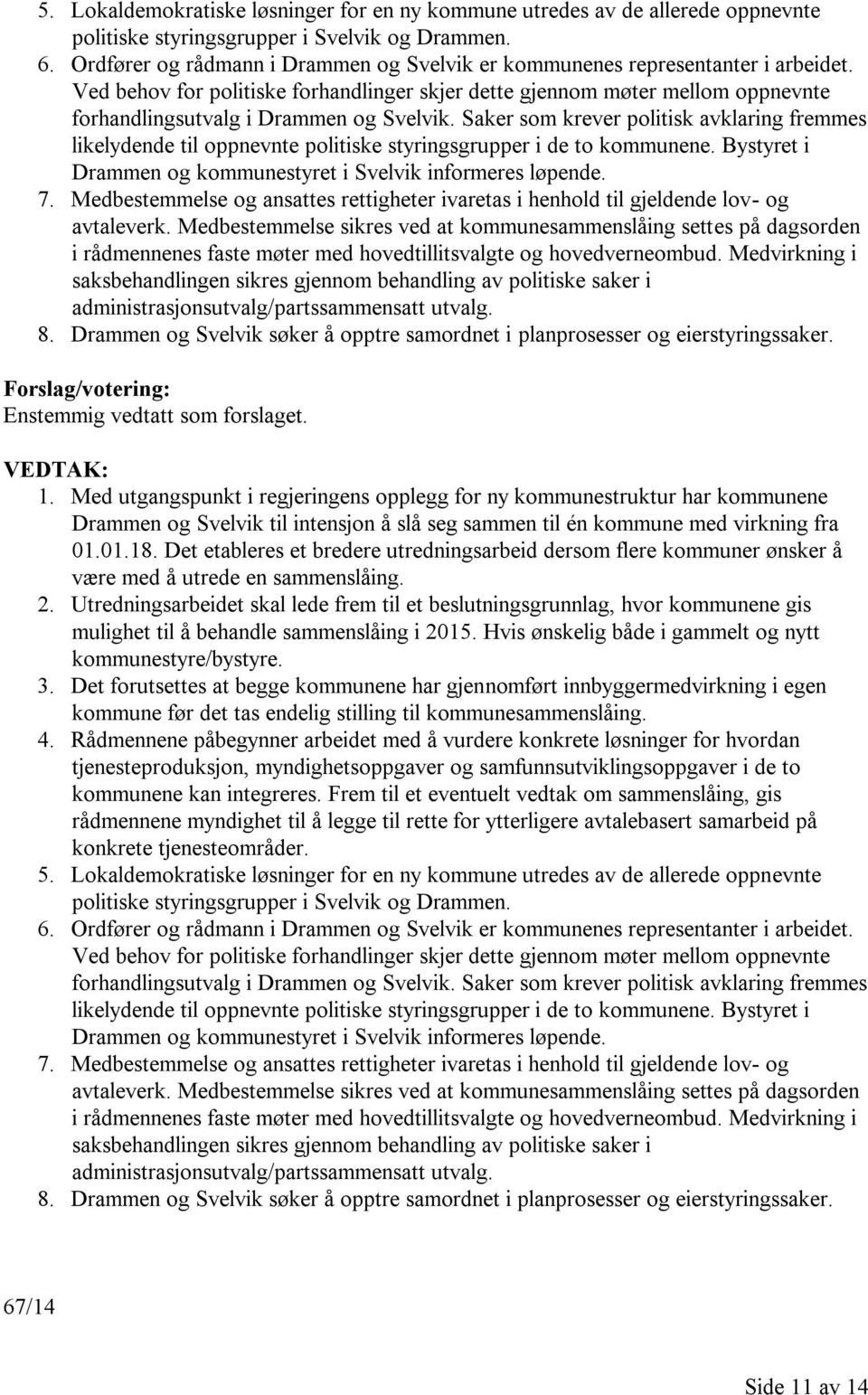 Ved behov for politiske forhandlinger skjer dette gjennom møter mellom oppnevnte forhandlingsutvalg i Drammen og Svelvik.