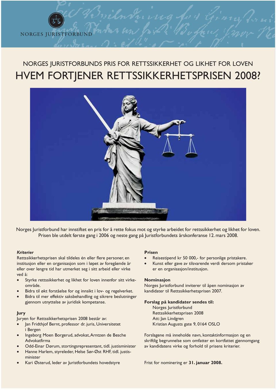 Prisen ble utdelt første gang i 2006 og neste gang på Juristforbundets årskonferanse 12. mars 2008.