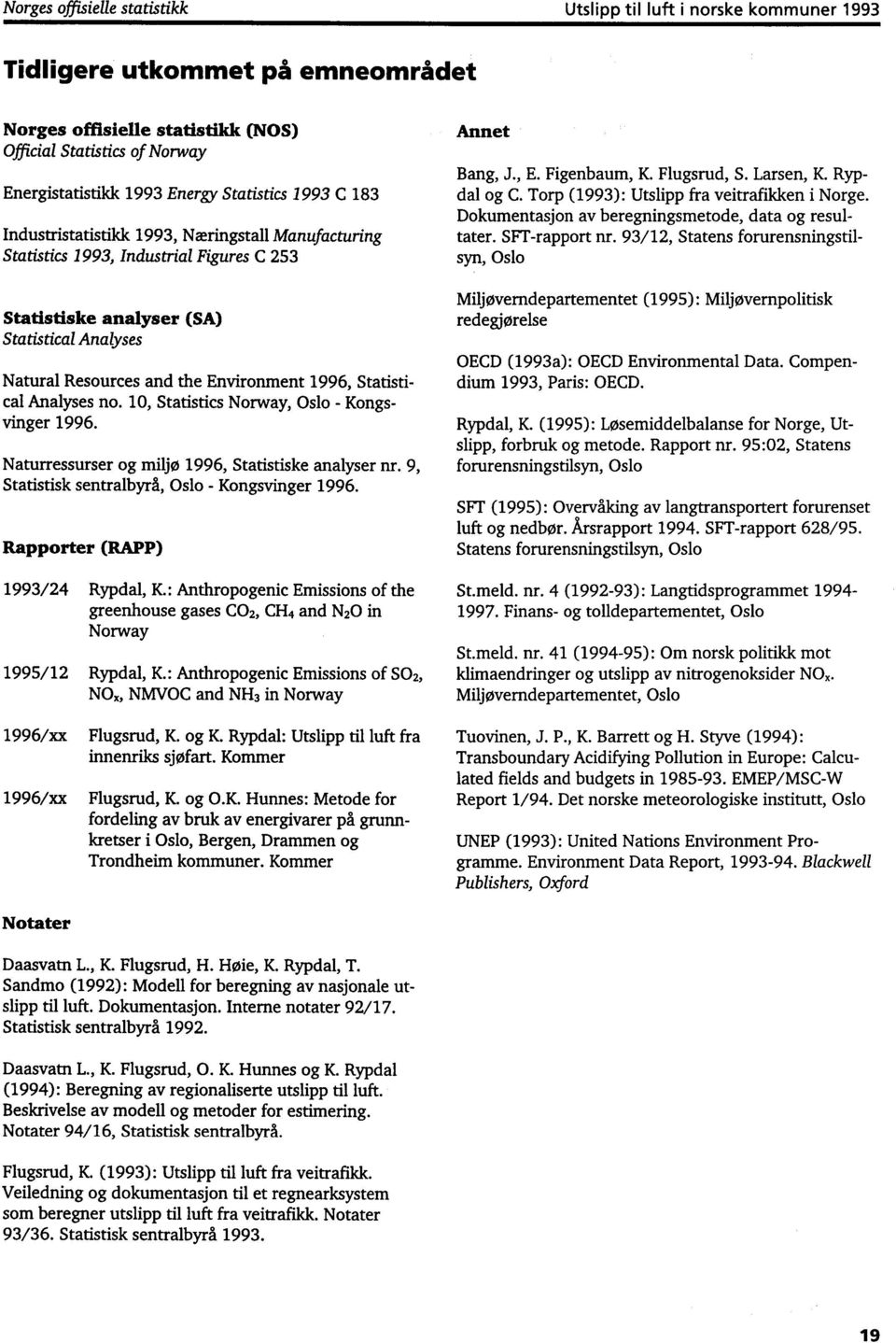 1996, Statistical Analyses no. 10, Statistics Norway, Oslo - Kongsvinger 1996. Naturressurser og miljø 1996, Statistiske analyser nr. 9, Statistisk sentralbyrå, Oslo - Kongsvinger 1996.